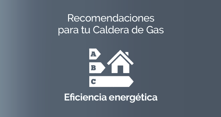 Recomendaciones para tu Caldera de Gas: Eficiencia energética
